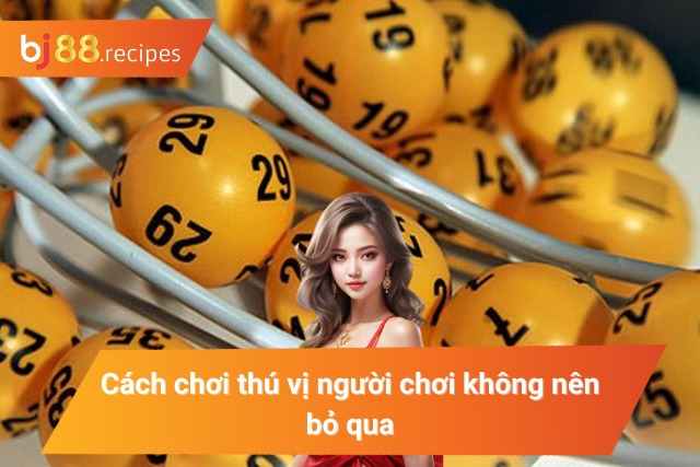 Cách chơi thú vị người chơi không nên bỏ qua