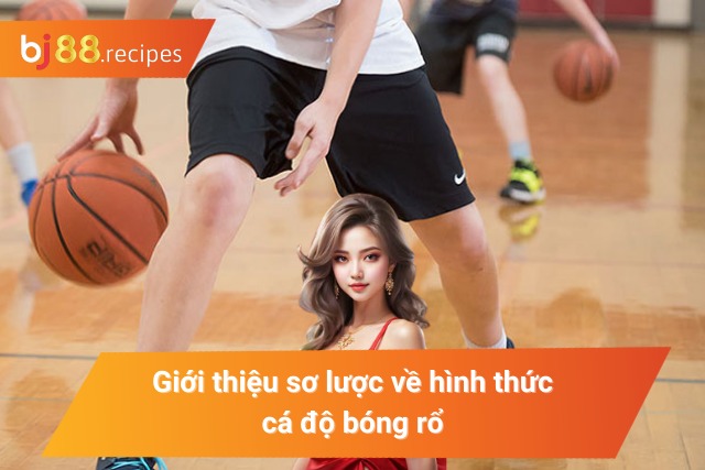 Giới thiệu sơ lược về hình thức cá độ basketball