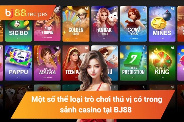 Một số thể loại trò chơi thú vị có trong sảnh casino tại BJ88 