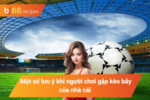 Những lưu ý quan trọng để người chơi tránh cạm bẫy