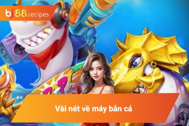 Sơ bộ về máy bắn cá đình đám