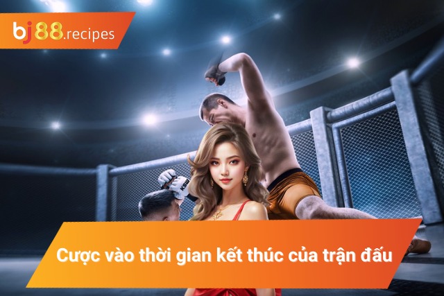 Cược Mixed Martial Arts về thời gian dứt điểm trận đấu