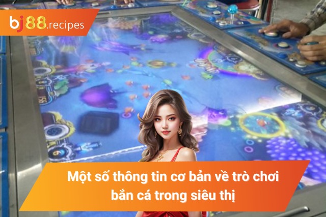 Bắn cá siêu thị là gì?