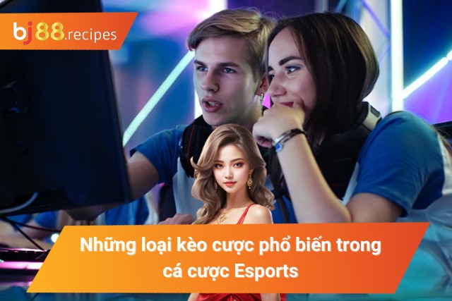 Top kèo cược Esports hấp dẫn không thể bỏ qua 