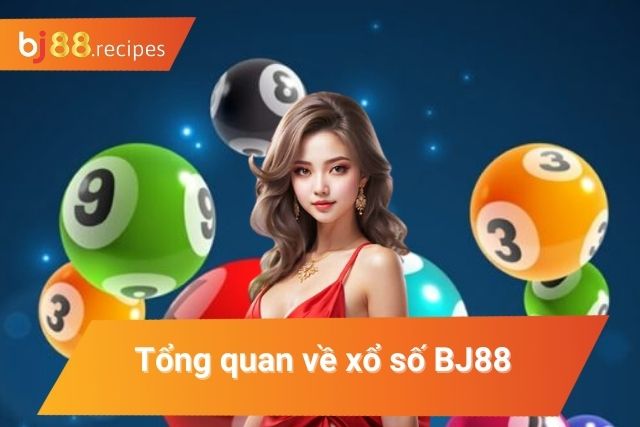 Khái quát về xổ số tại BJ88 